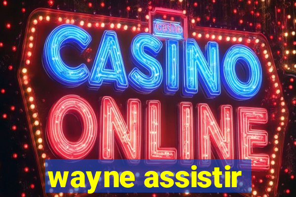 wayne assistir